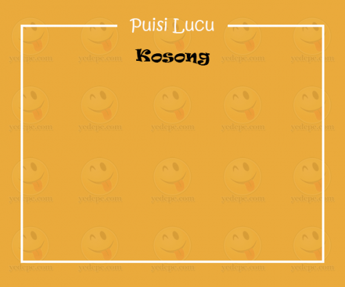 Puisi Lucu Banget Bikin Ngakak Kosong Yedepe Com